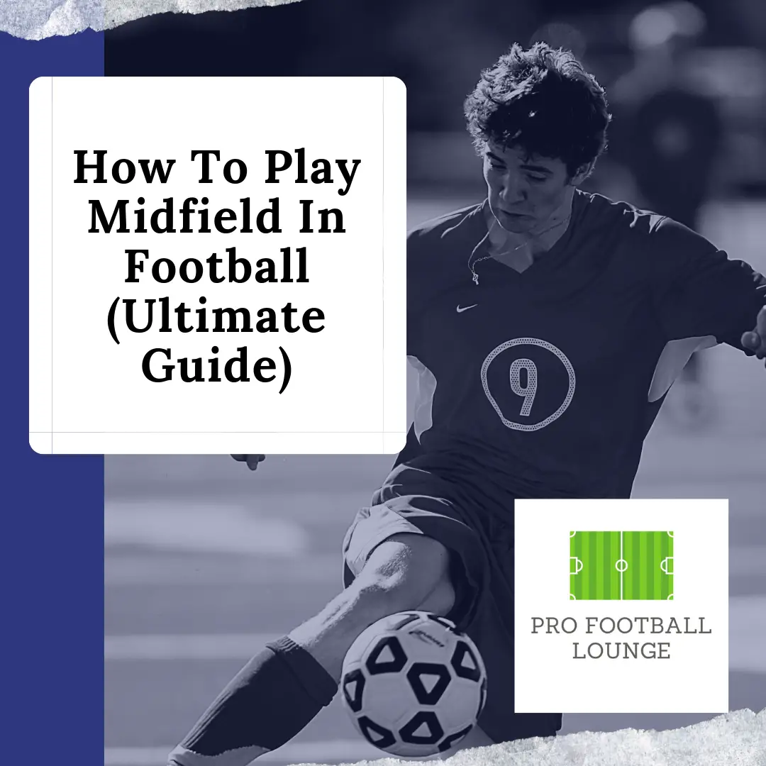 How To Play Midfield In Football (Ultimate Guide)
