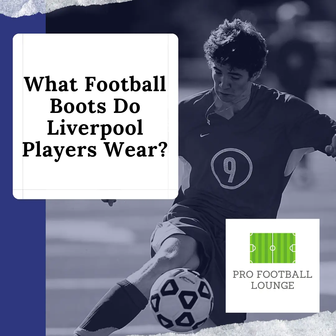 What Football Boots Do Liverpool Players Wear?
