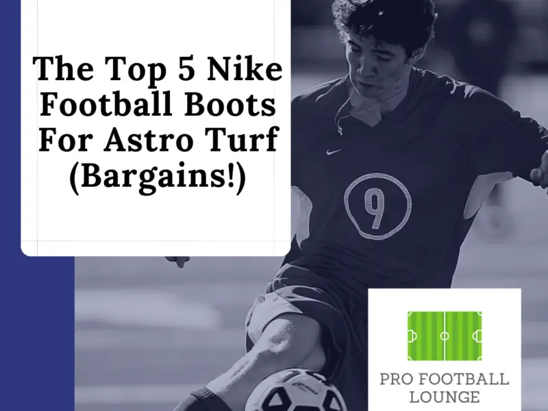 The Top 5 Nike Football Boots For Astro Turf