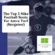 The Top 5 Nike Football Boots For Astro Turf