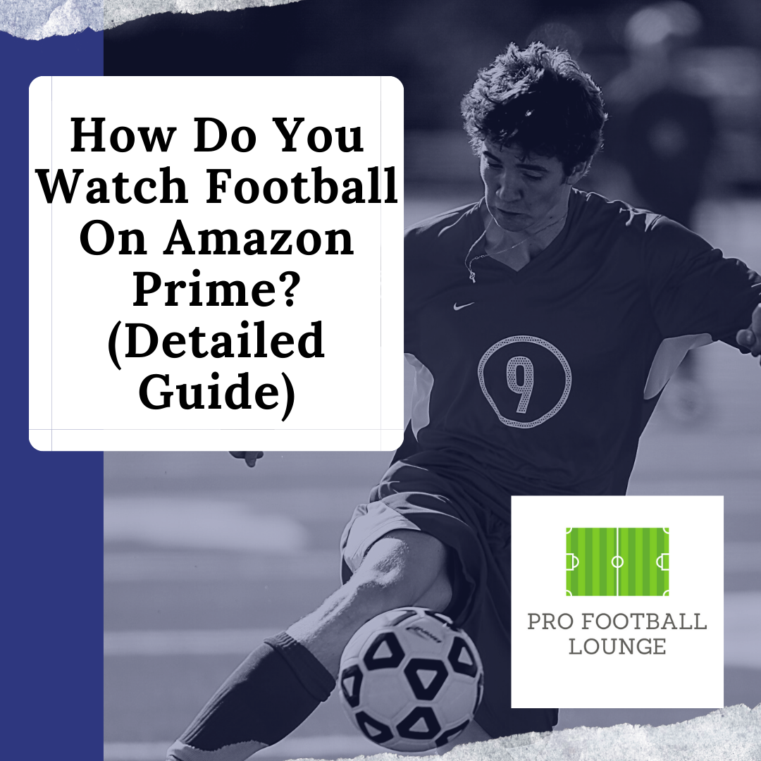 how-do-you-watch-football-on-amazon-prime-detailed-guide-pro