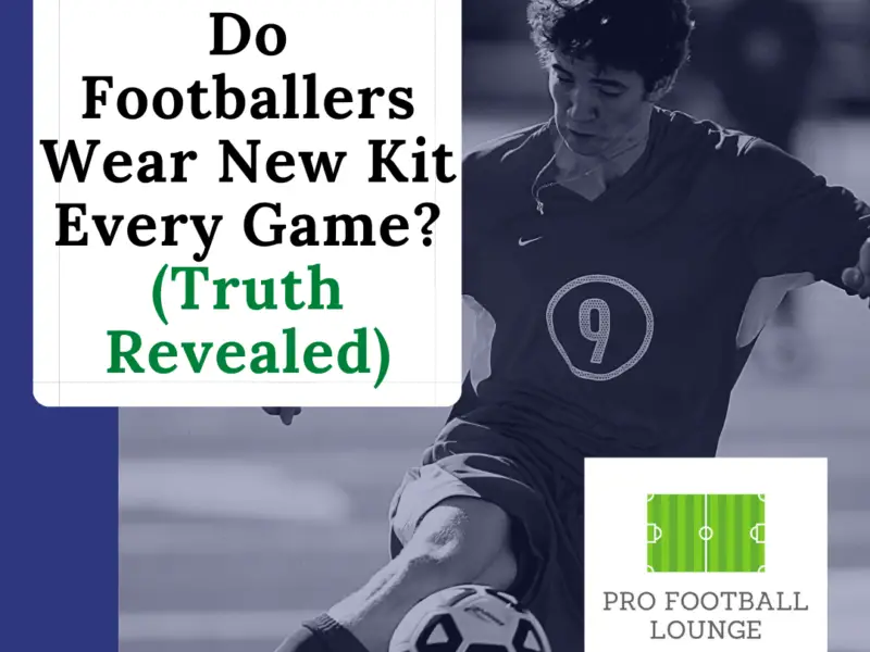 Do Footballers Wear New Kit Every Game