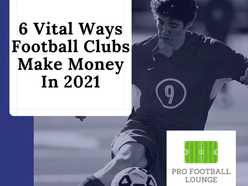 6-vital-ways-football-clubs-make-money-in-2022-pro-football-lounge