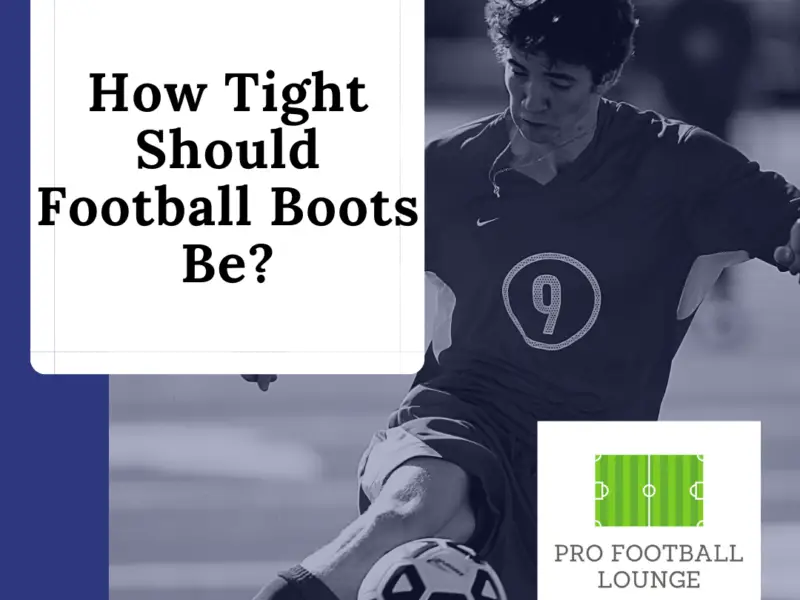 How Tight Should Football Boots Be?