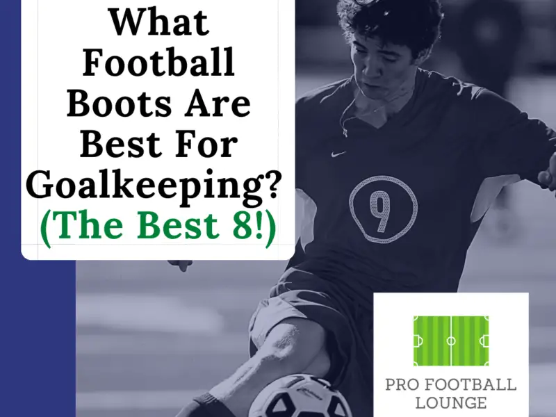 What Football Boots Are Best For Goalkeeping? (The Best 8!)